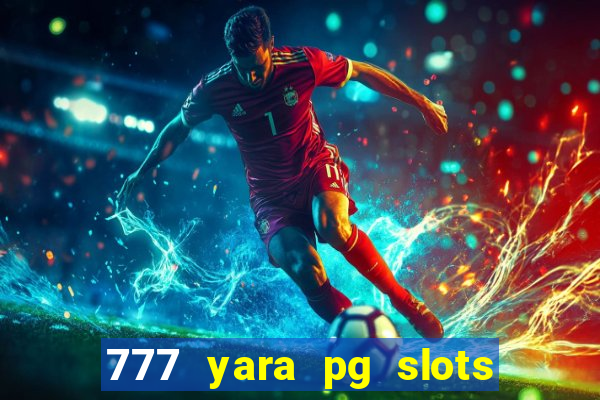 777 yara pg slots paga mesmo